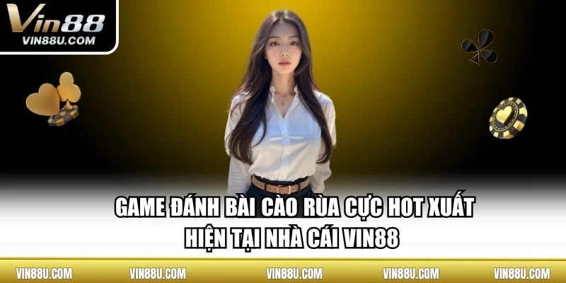 Game Đánh Bài Cào Rùa Cực Hot Xuất Hiện Tại Nhà Cái VIN88